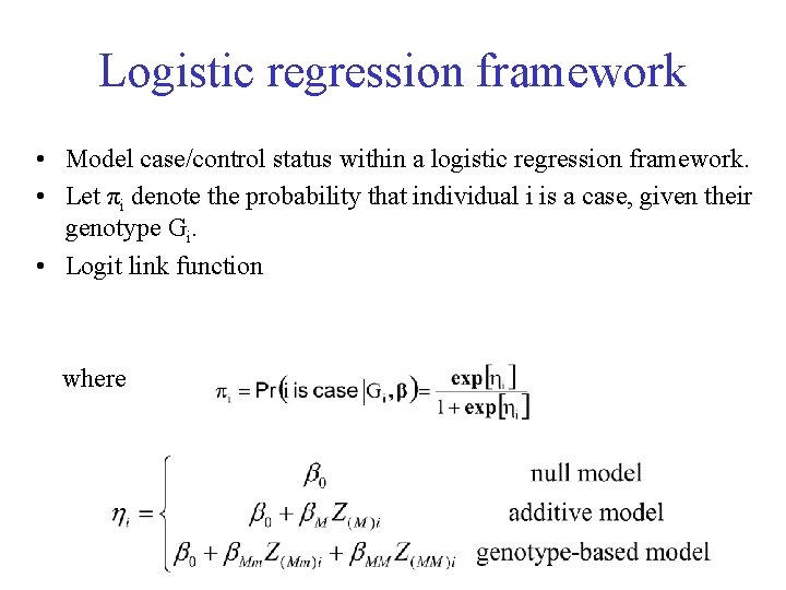 Logistic regression framework • Model case/control status within a logistic regression framework. • Let