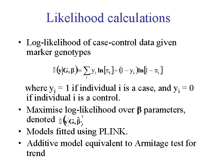 Likelihood calculations • Log-likelihood of case-control data given marker genotypes where yi = 1