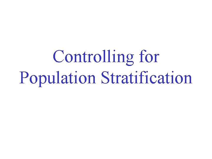 Controlling for Population Stratification 