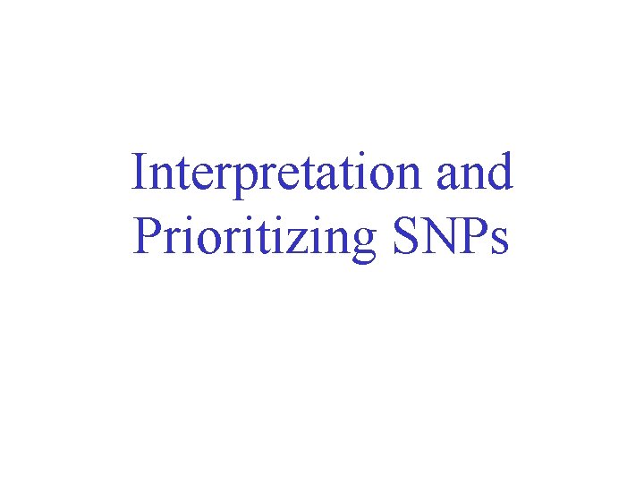 Interpretation and Prioritizing SNPs 