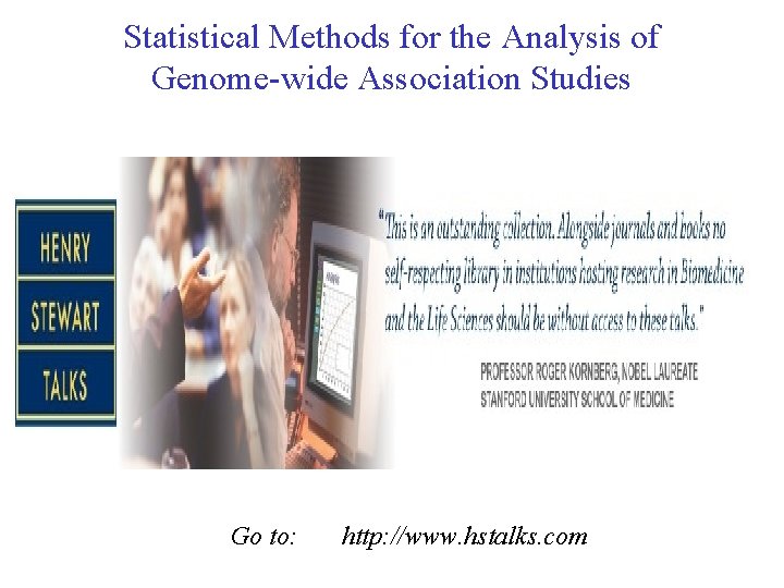 Statistical Methods for the Analysis of Genome-wide Association Studies Go to: http: //www. hstalks.