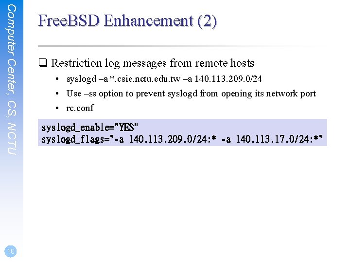 Computer Center, CS, NCTU 18 Free. BSD Enhancement (2) q Restriction log messages from