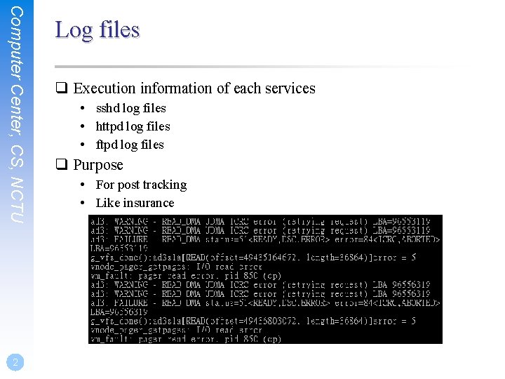 Computer Center, CS, NCTU 2 Log files q Execution information of each services •