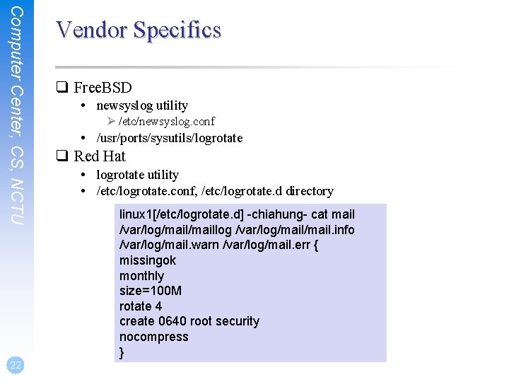 Computer Center, CS, NCTU 22 Vendor Specifics q Free. BSD • newsyslog utility Ø