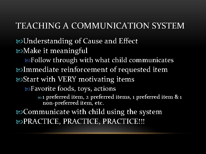 TEACHING A COMMUNICATION SYSTEM Understanding of Cause and Effect Make it meaningful Follow through