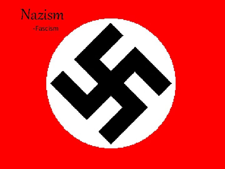 Nazism -Fascism 