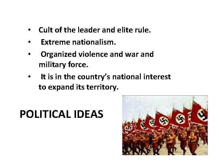  • Cult of the leader and elite rule. • Extreme nationalism. • Organized