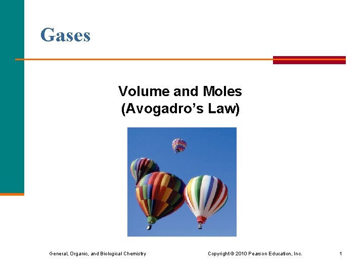 Gases Volume and Moles (Avogadro’s Law) General, Organic, and Biological Chemistry Copyright © 2010