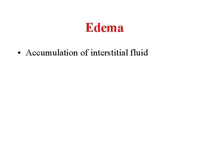 Edema • Accumulation of interstitial fluid 