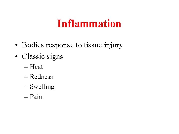 Inflammation • Bodies response to tissue injury • Classic signs – Heat – Redness
