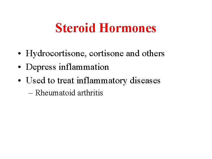 Steroid Hormones • Hydrocortisone, cortisone and others • Depress inflammation • Used to treat