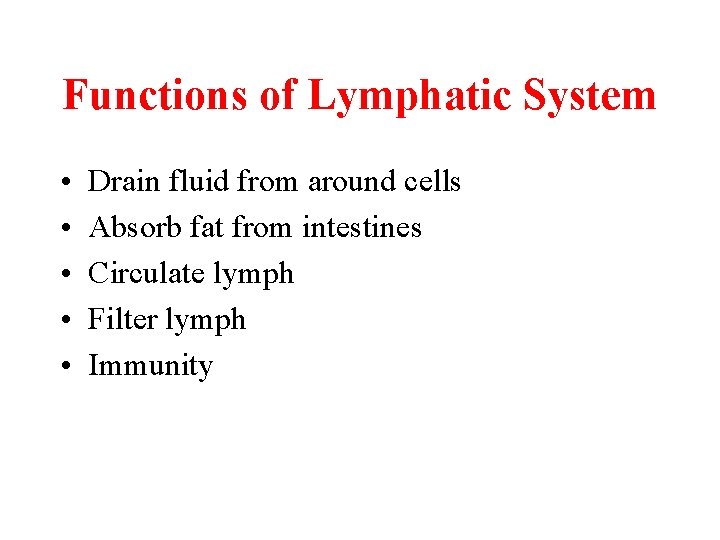 Functions of Lymphatic System • • • Drain fluid from around cells Absorb fat