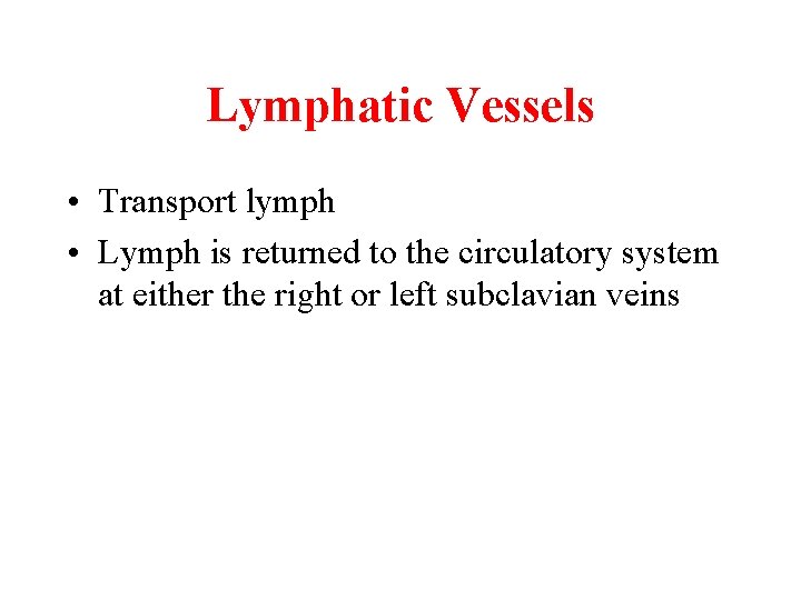 Lymphatic Vessels • Transport lymph • Lymph is returned to the circulatory system at