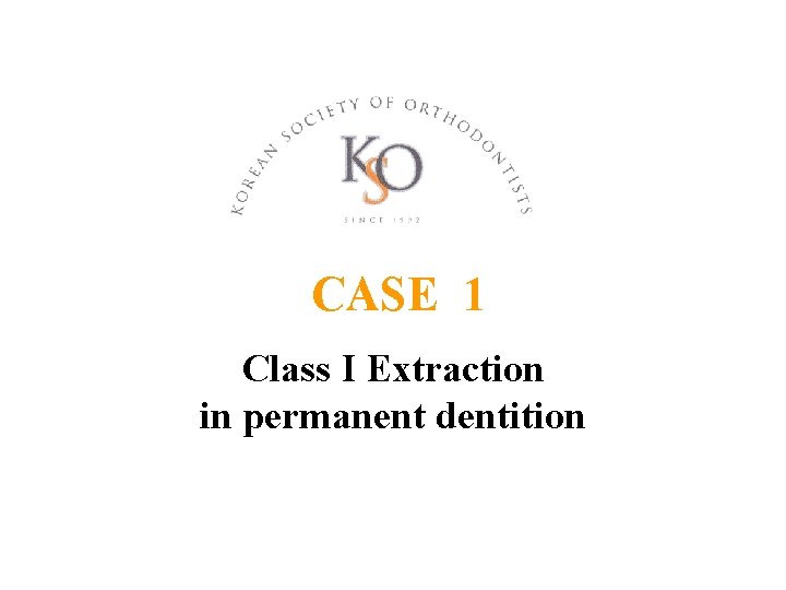 CASE 1 Class I Extraction in permanent dentition 