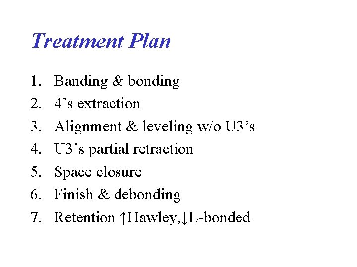 Treatment Plan 1. 2. 3. 4. 5. 6. 7. Banding & bonding 4’s extraction