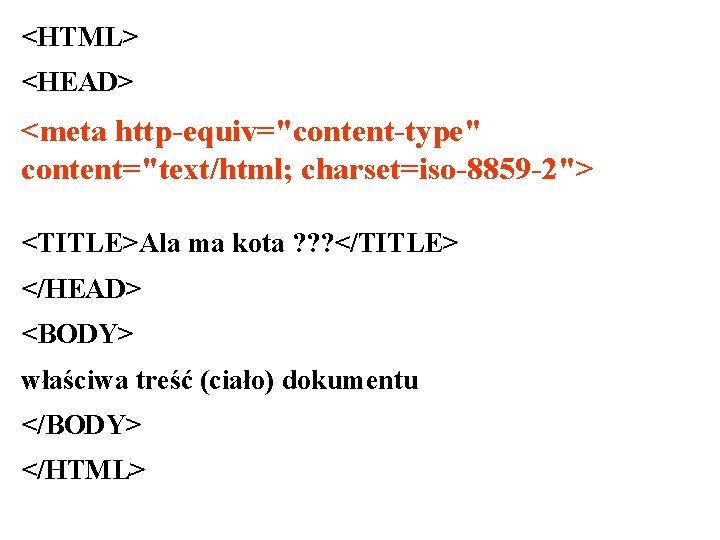 <HTML> <HEAD> <meta http-equiv="content-type" content="text/html; charset=iso-8859 -2"> <TITLE>Ala ma kota ? ? ? </TITLE>