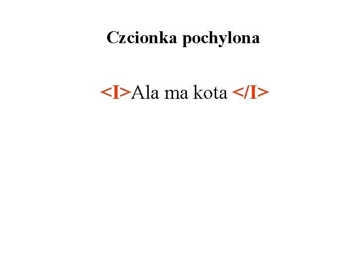 Czcionka pochylona <I>Ala ma kota </I> 