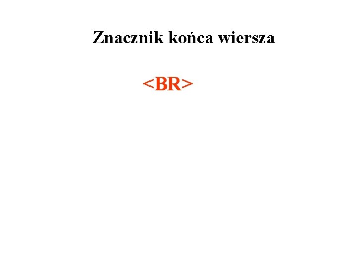 Znacznik końca wiersza <BR> 