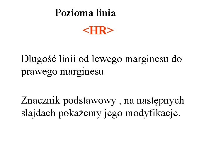 Pozioma linia <HR> Długość linii od lewego marginesu do prawego marginesu Znacznik podstawowy ,