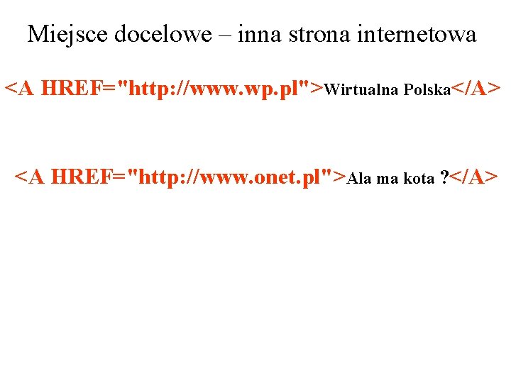 Miejsce docelowe – inna strona internetowa <A HREF="http: //www. wp. pl">Wirtualna Polska</A> <A HREF="http:
