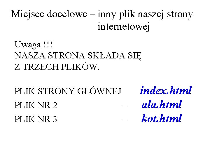 Miejsce docelowe – inny plik naszej strony internetowej Uwaga !!! NASZA STRONA SKŁADA SIĘ