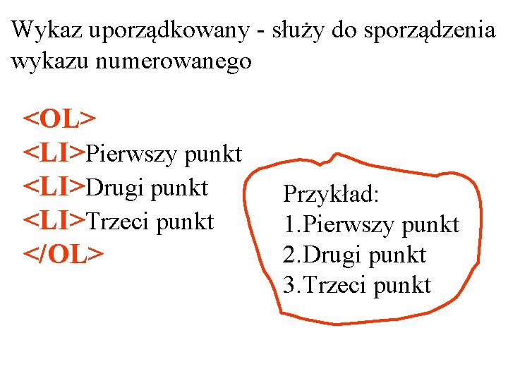 Wykaz uporządkowany - służy do sporządzenia wykazu numerowanego <OL> <LI>Pierwszy punkt <LI>Drugi punkt <LI>Trzeci