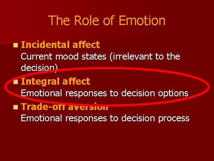 The Role of Emotion n Incidental affect Current mood states (irrelevant to the decision)