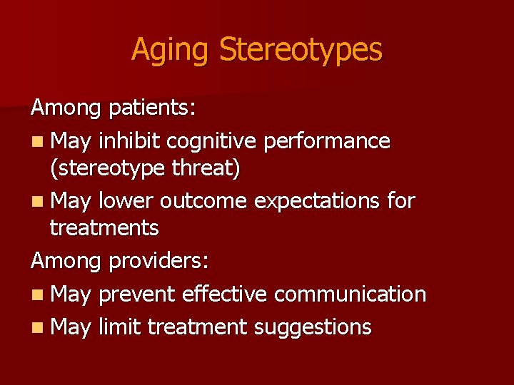 Aging Stereotypes Among patients: n May inhibit cognitive performance (stereotype threat) n May lower