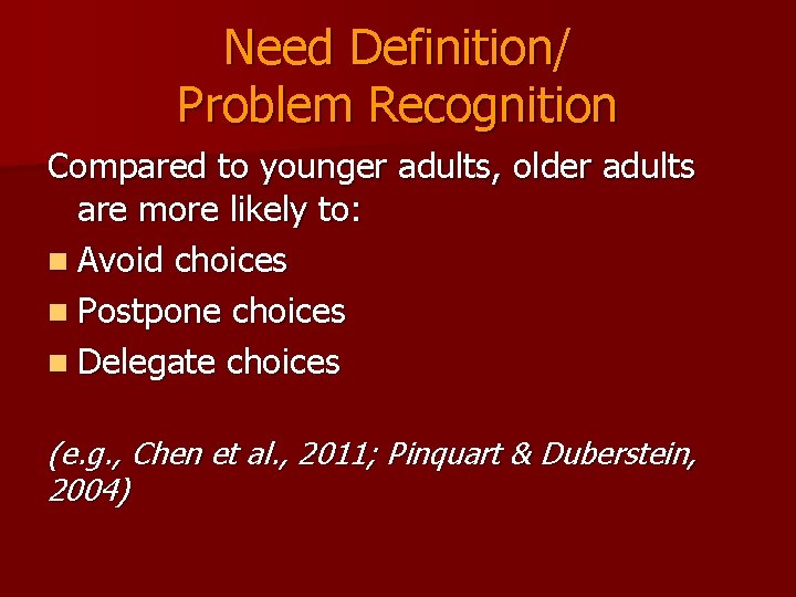 Need Definition/ Problem Recognition Compared to younger adults, older adults are more likely to: