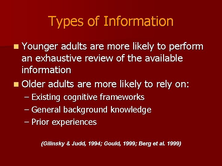 Types of Information n Younger adults are more likely to perform an exhaustive review