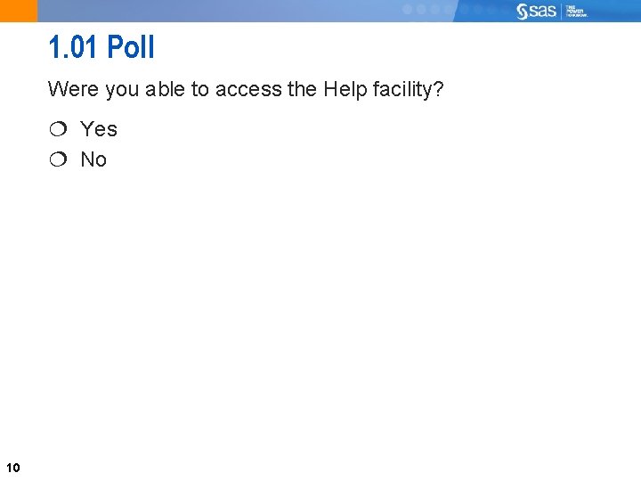 1. 01 Poll Were you able to access the Help facility? Yes No 10