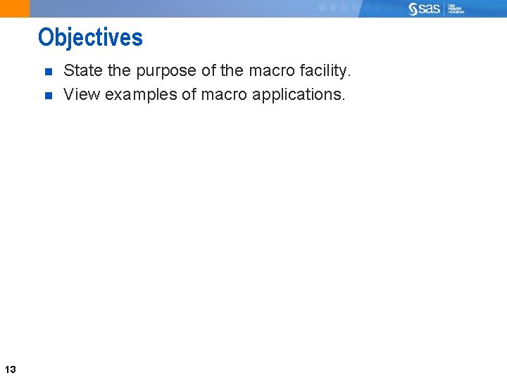 Objectives 13 State the purpose of the macro facility. View examples of macro applications.