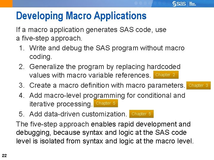 Developing Macro Applications If a macro application generates SAS code, use a five-step approach.