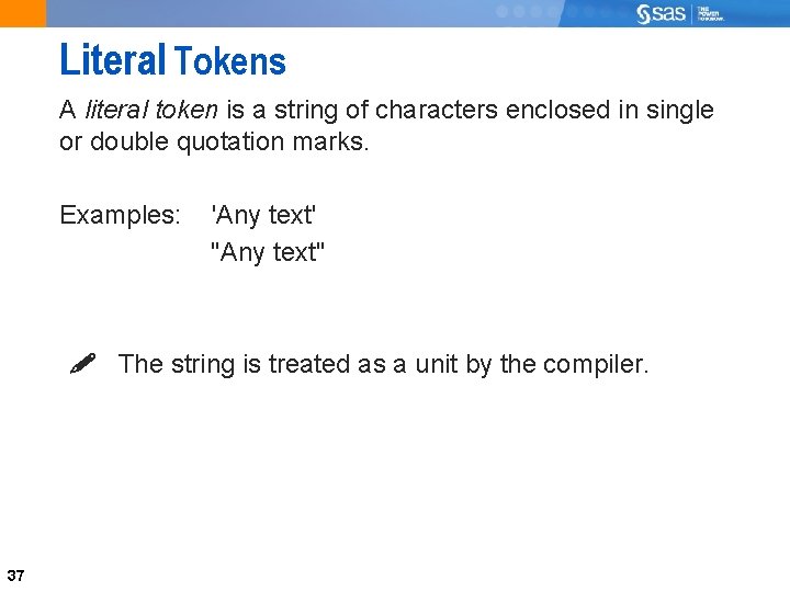 Literal Tokens A literal token is a string of characters enclosed in single or