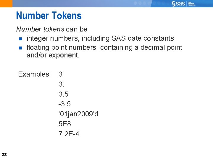 Number Tokens Number tokens can be integer numbers, including SAS date constants floating point