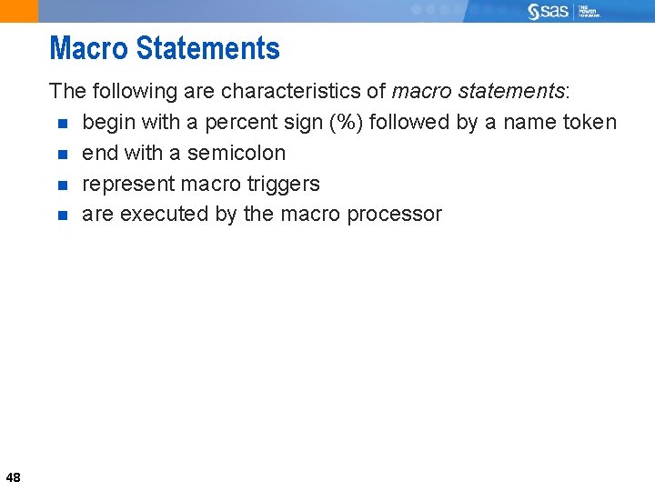 Macro Statements The following are characteristics of macro statements: begin with a percent sign
