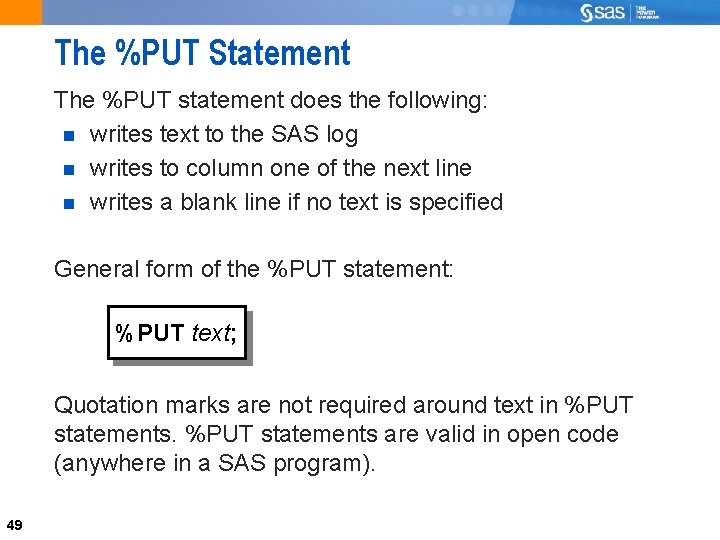 The %PUT Statement The %PUT statement does the following: writes text to the SAS