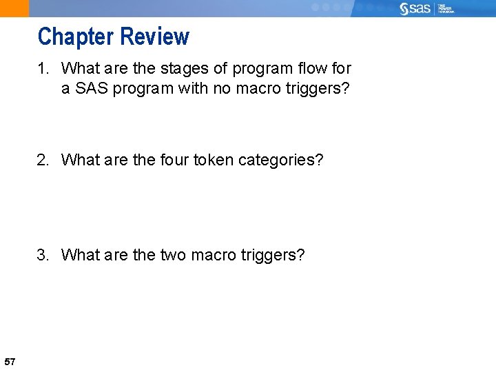 Chapter Review 1. What are the stages of program flow for a SAS program