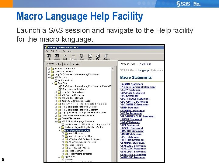 Macro Language Help Facility Launch a SAS session and navigate to the Help facility