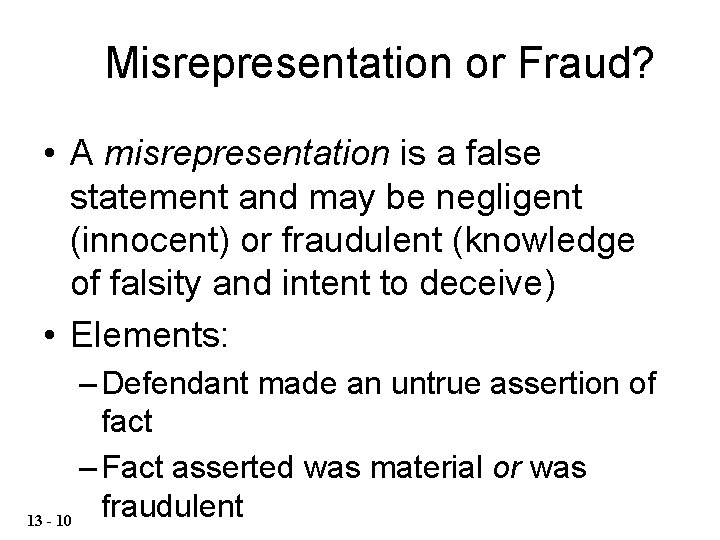 Misrepresentation or Fraud? • A misrepresentation is a false statement and may be negligent Misrepresentation or Fraud? • A misrepresentation is a false statement and may be negligent