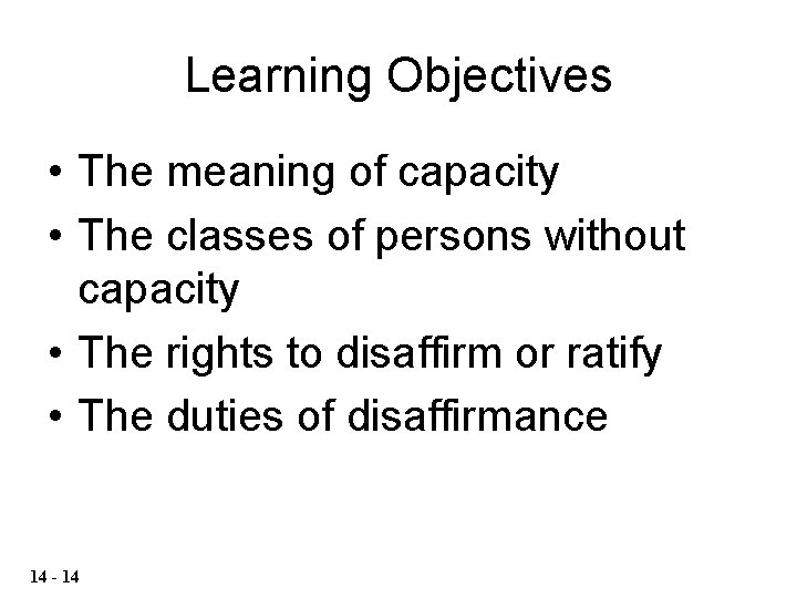 Learning Objectives • The meaning of capacity • The classes of persons without capacity Learning Objectives • The meaning of capacity • The classes of persons without capacity