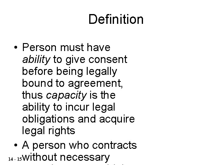 Definition • Person must have ability to give consent before being legally bound to Definition • Person must have ability to give consent before being legally bound to