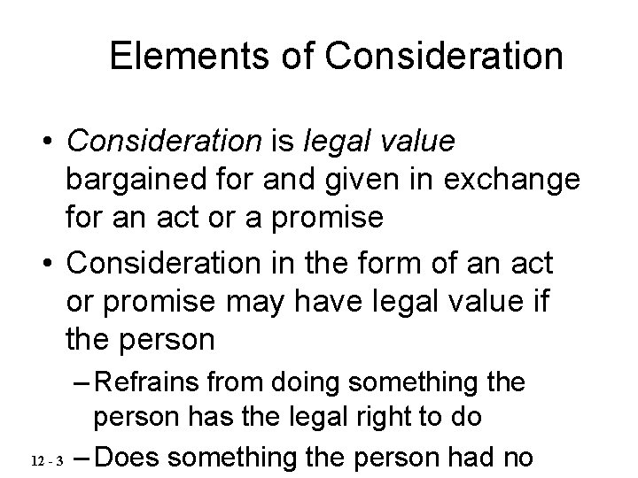 Elements of Consideration • Consideration is legal value bargained for and given in exchange Elements of Consideration • Consideration is legal value bargained for and given in exchange