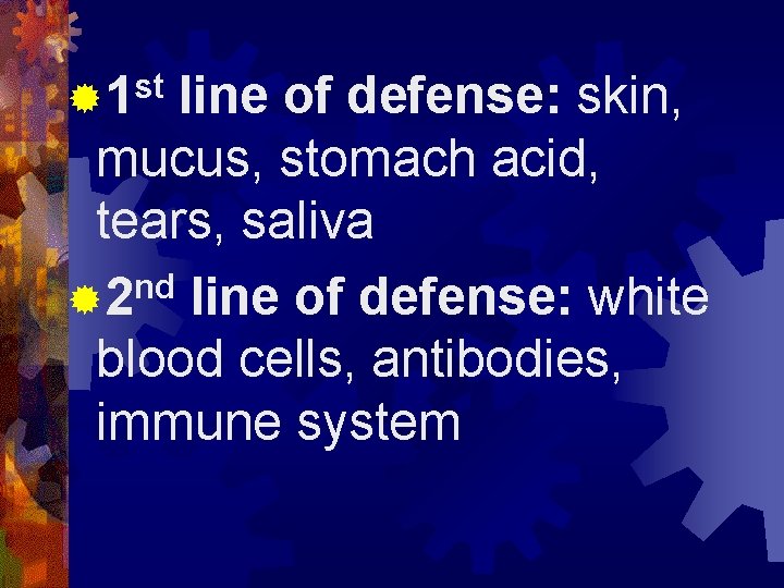 st ® 1 line of defense: skin, mucus, stomach acid, tears, saliva nd ®