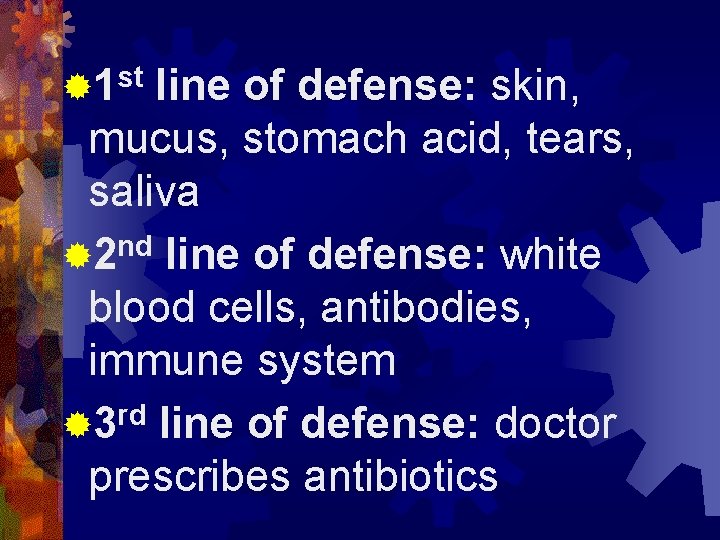 st ® 1 line of defense: skin, mucus, stomach acid, tears, saliva ® 2