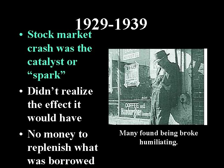 1929 -1939 • Stock market crash was the catalyst or “spark” • Didn’t realize