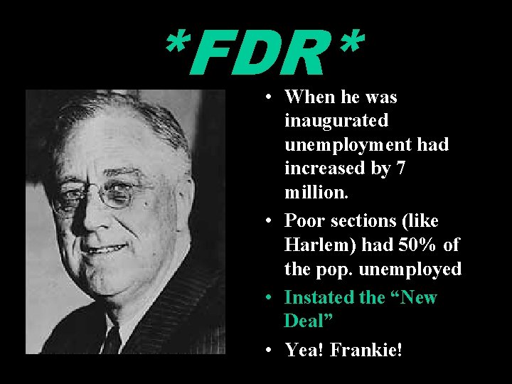 *FDR* • When he was inaugurated unemployment had increased by 7 million. • Poor