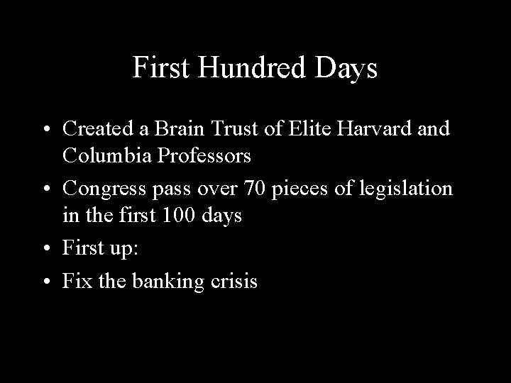 First Hundred Days • Created a Brain Trust of Elite Harvard and Columbia Professors
