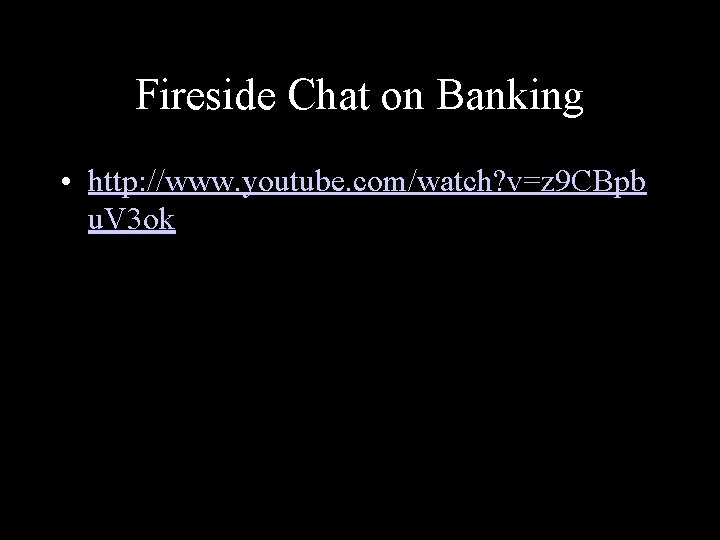 Fireside Chat on Banking • http: //www. youtube. com/watch? v=z 9 CBpb u. V