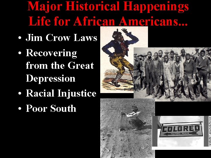 Major Historical Happenings Life for African Americans. . . • Jim Crow Laws •